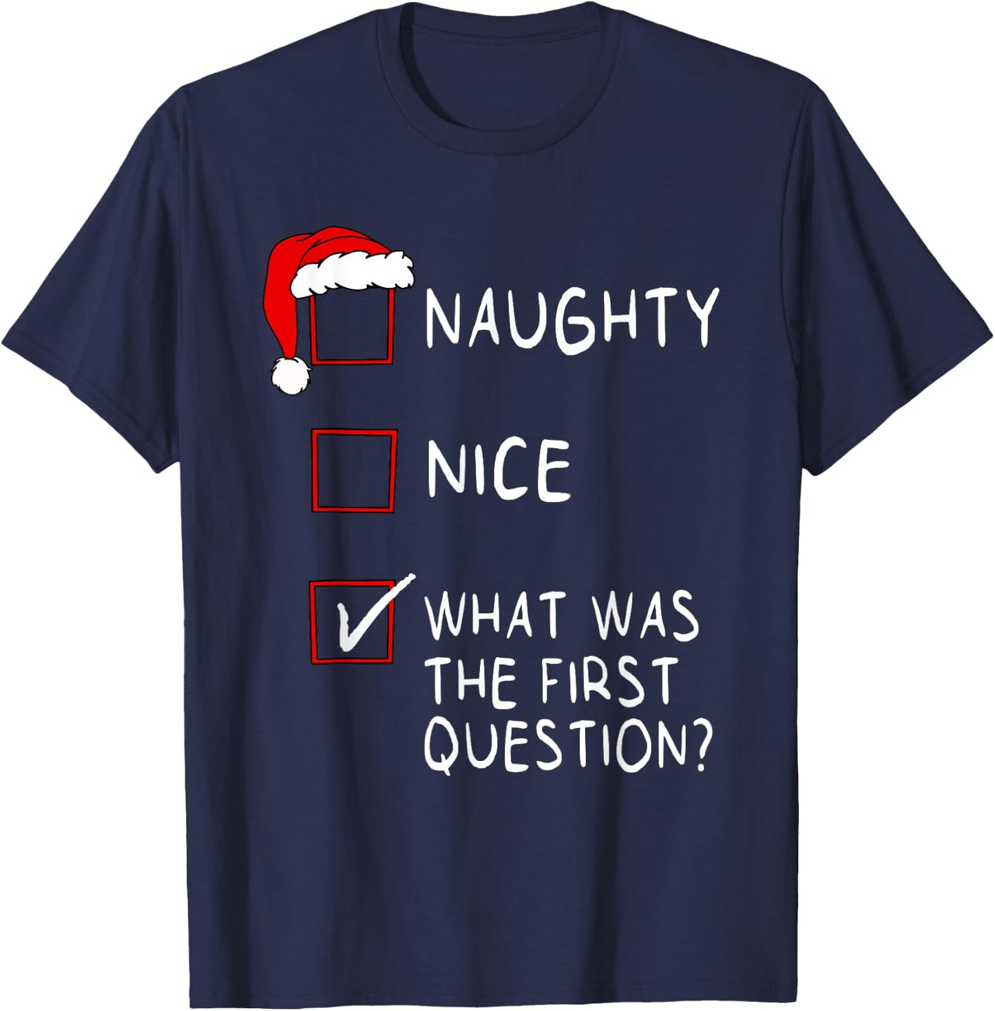 Naughty Nice List What Was The Question Men Women Christmas T-Shirt - T-Shirt | Navy