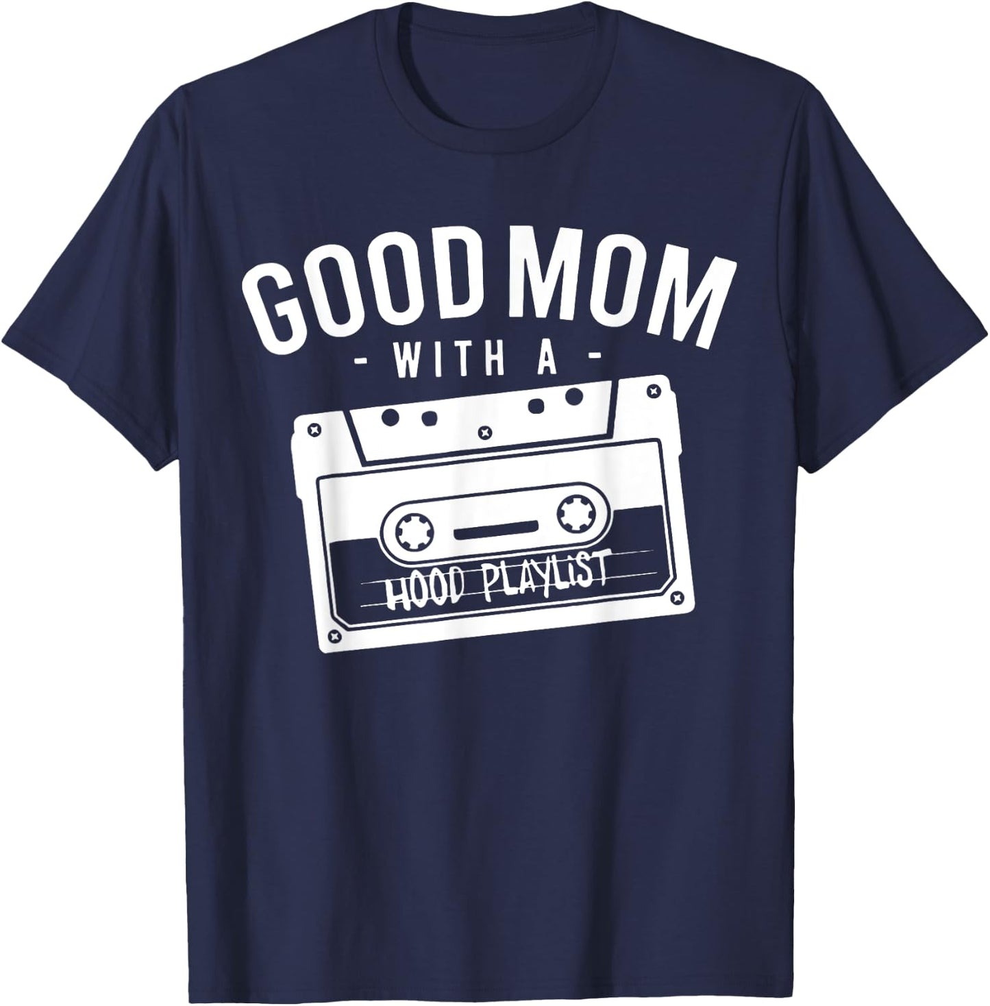 Good Mom With A Hood Playlist Cassette Gangsta Rap T-Shirt - T-Shirt | Navy