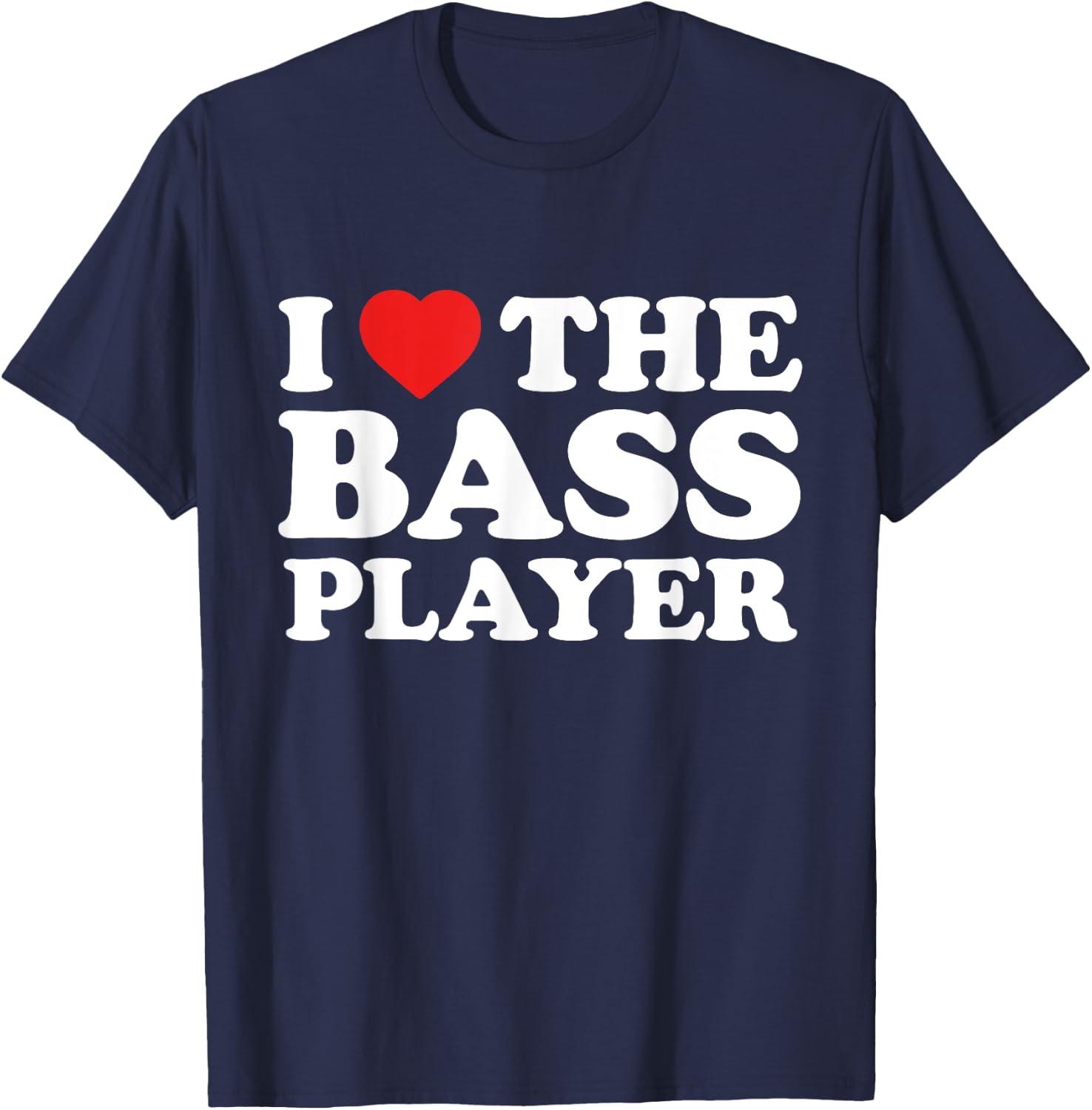 I Love The Bass Player - Musician Fan T-Shirt - T-Shirt | Navy