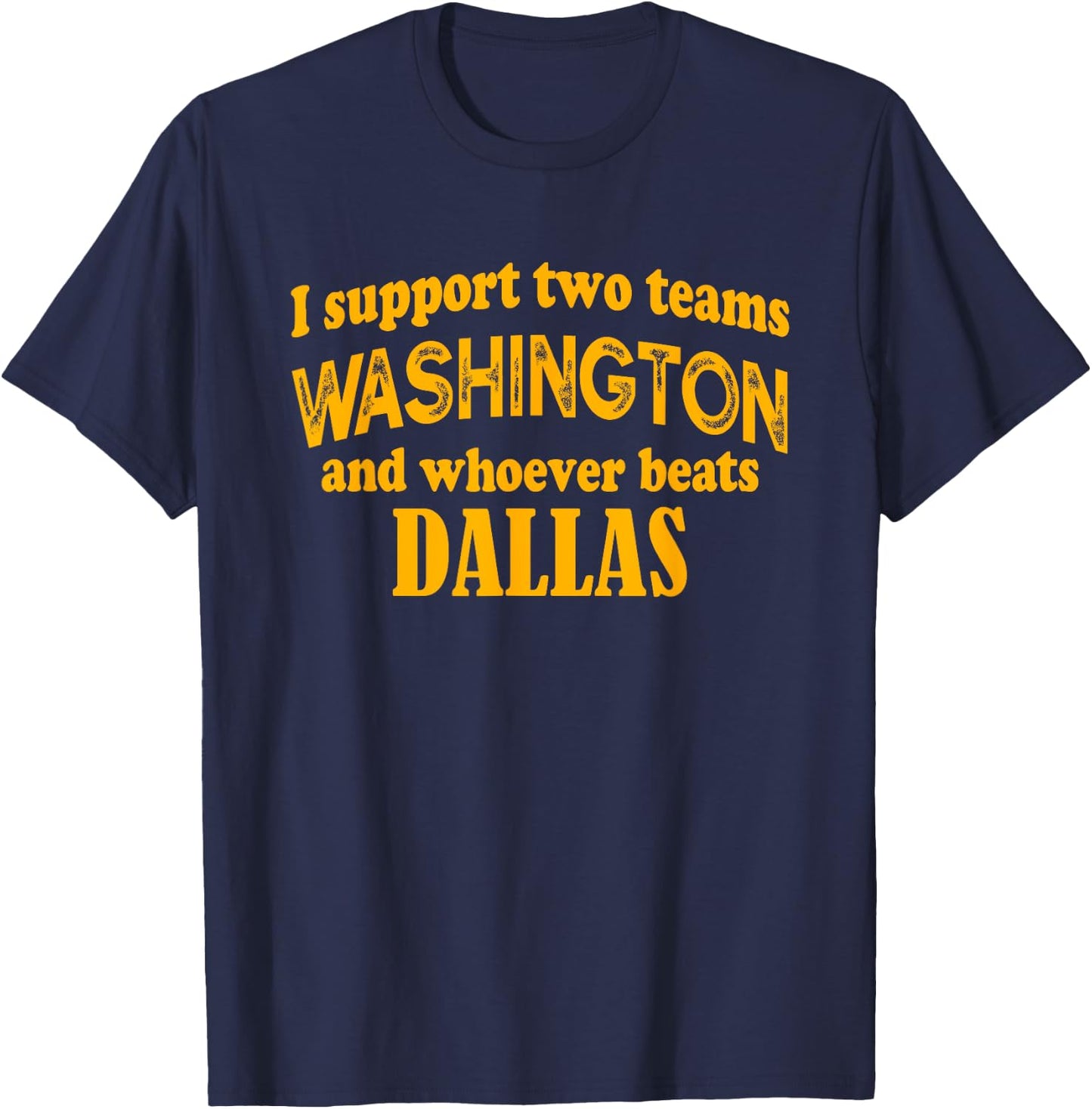 I Support Two Teams Washington And Whoever Beats Dallas T-Shirt - T-Shirt | Navy