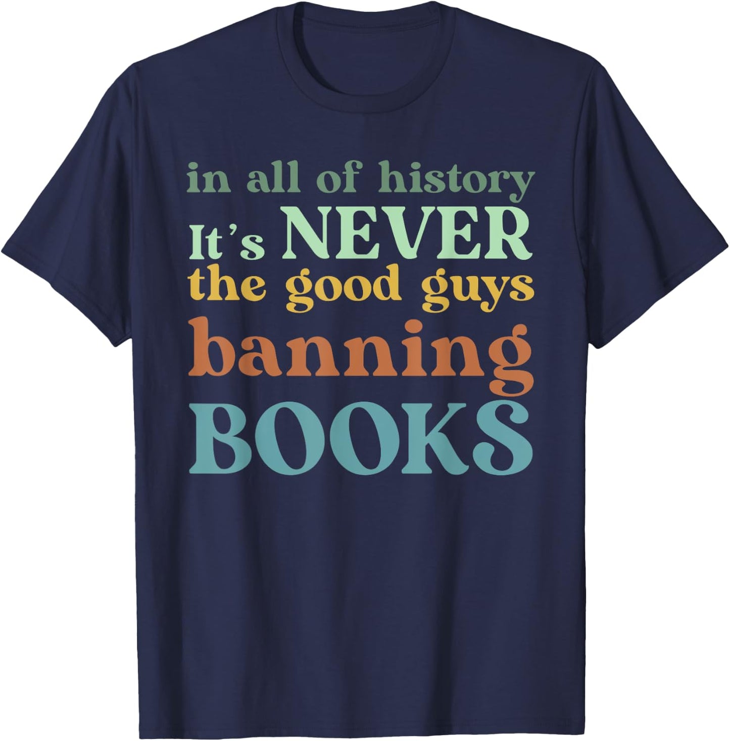 In All Of History It's Never The Good Guys Banning Books T-Shirt - T-Shirt | Navy