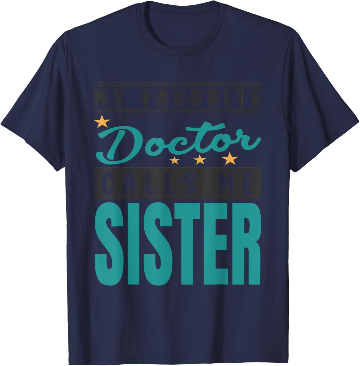 My Favorite Doctor Calls Me Sister, Doctor Sister T-Shirt - T-Shirt | Navy