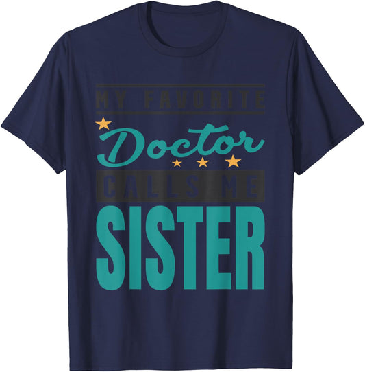 My Favorite Doctor Calls Me Sister, Doctor Sister T-Shirt - T-Shirt | Navy