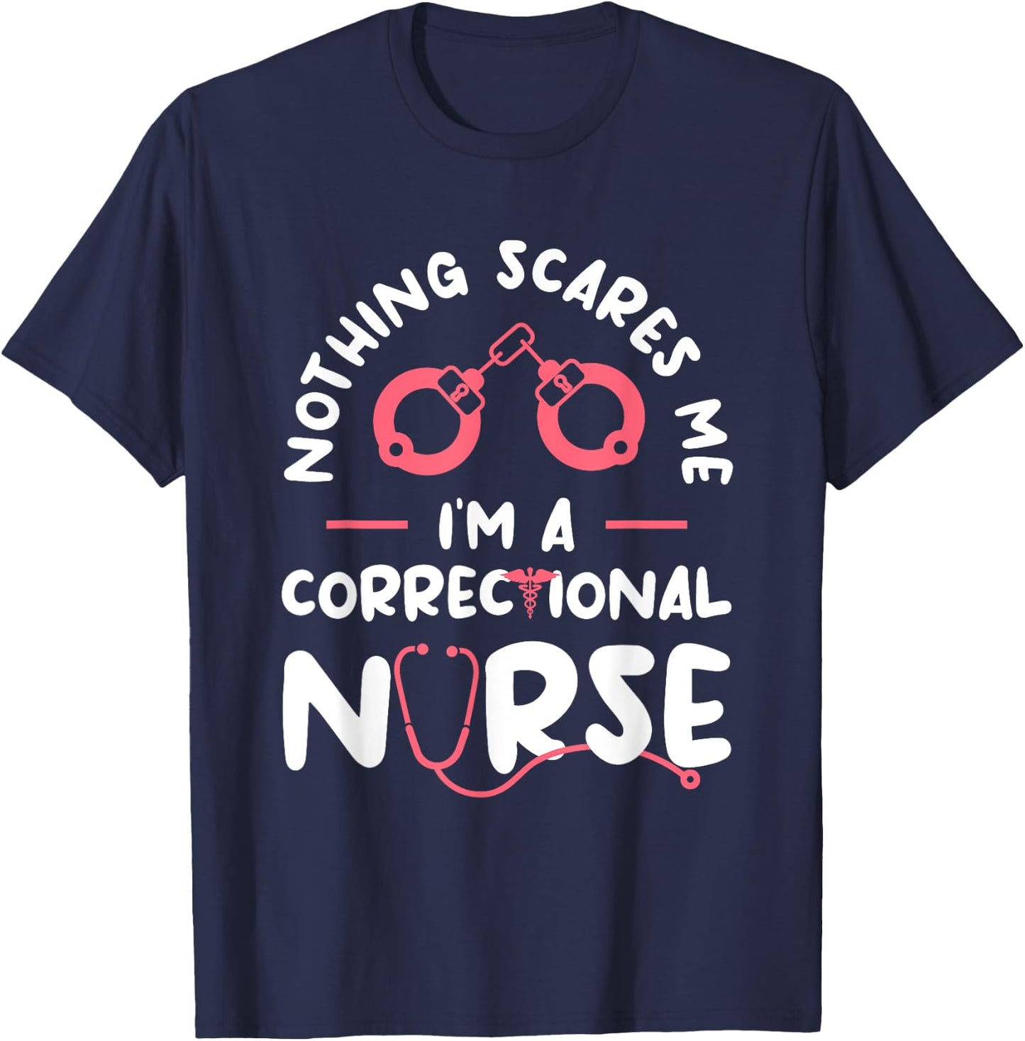 Nothing Scares Me I'm A Correctional Nurse RN Nurses T-Shirt - T-Shirt | Navy
