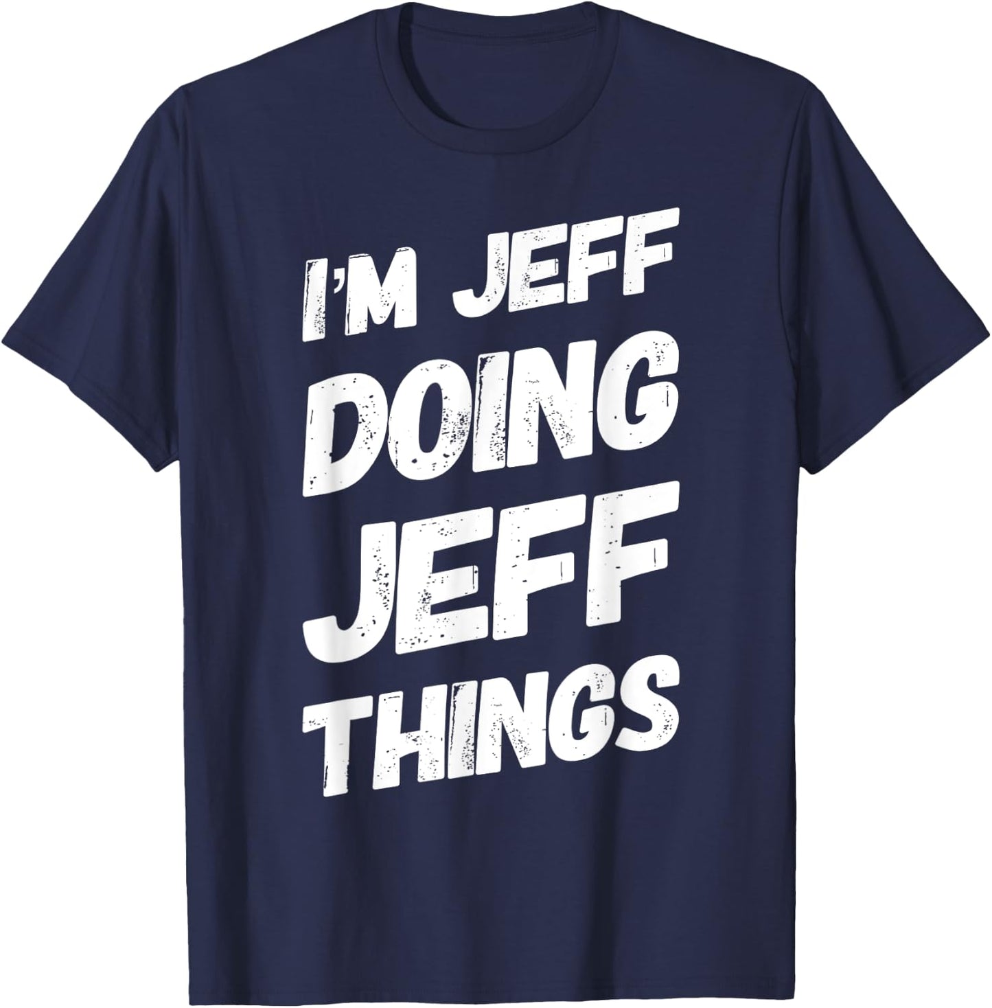 I'M JEFF DOING JEFF THINGS Funny Personalized Men Name Gifts T-Shirt - T-Shirt | Navy