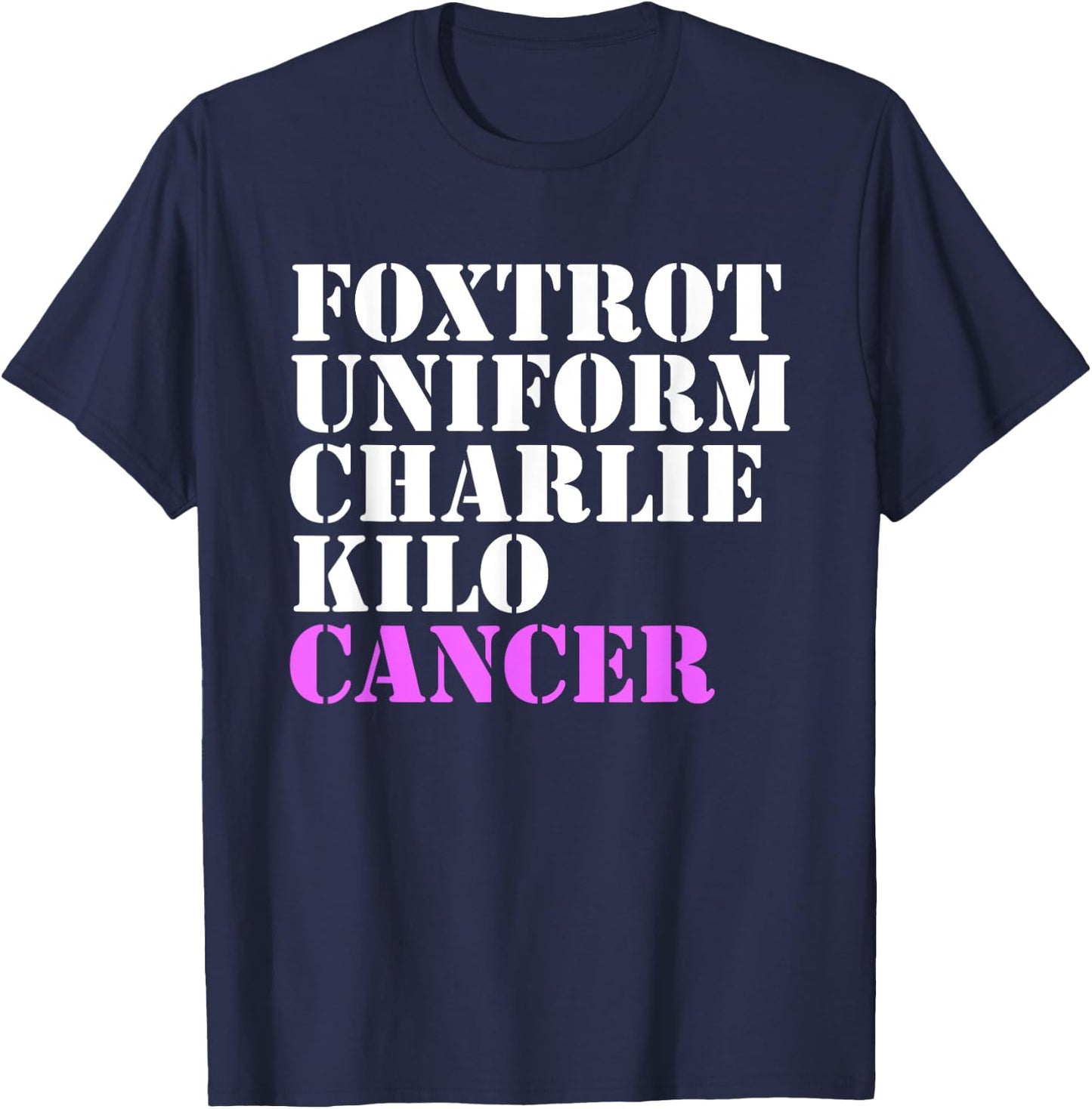 Foxtrot Uniform Charlie Kilo Cancer Fuck Breast Cancer T-Shirt - T-Shirt | Navy
