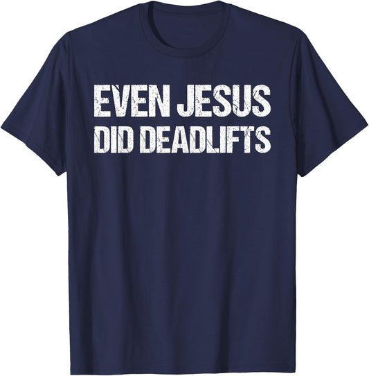 Even Jesus Did Deadlifts Shirt as a Funny Bodybuilding T-Shirt - T-Shirt | Navy