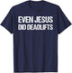 Even Jesus Did Deadlifts Shirt as a Funny Bodybuilding T-Shirt - T-Shirt | Navy