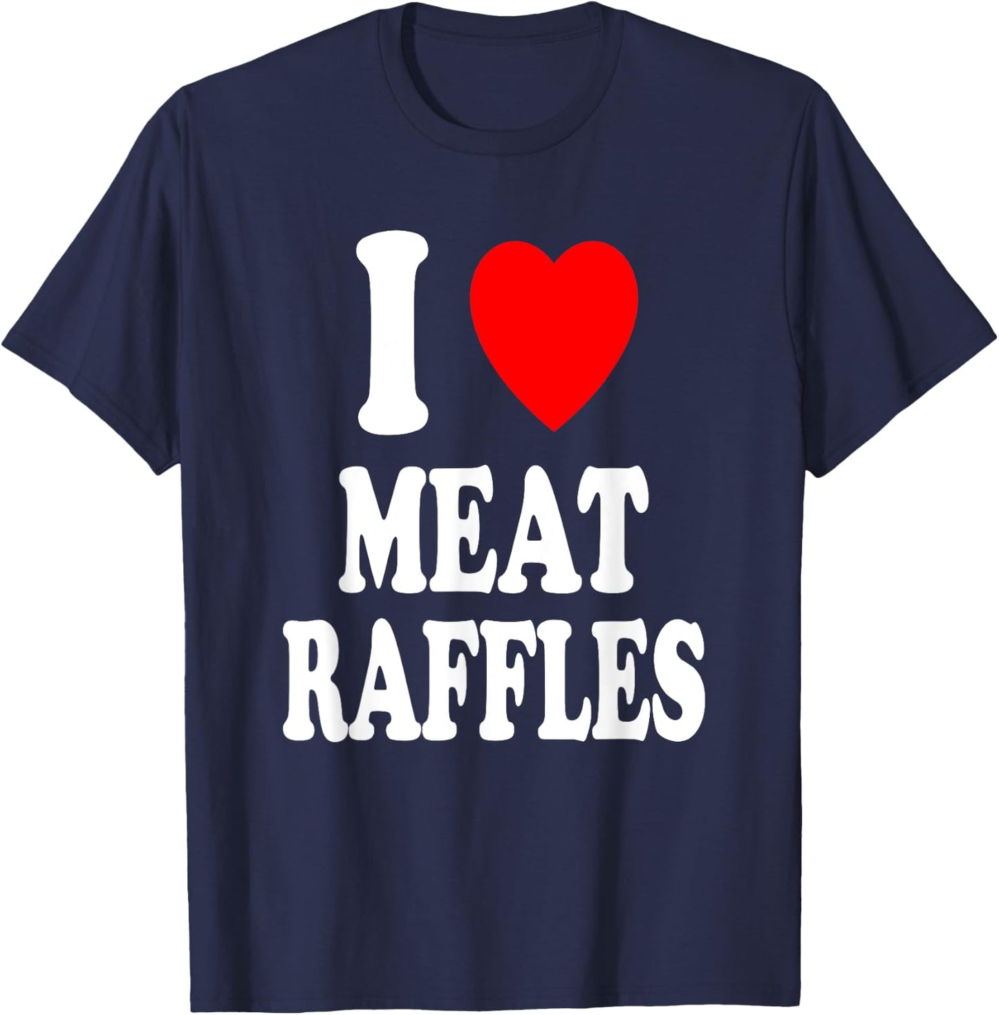 I Heart (Love) Meat Raffles Meat Draw Drawing Fundraiser T-Shirt - T-Shirt | Navy