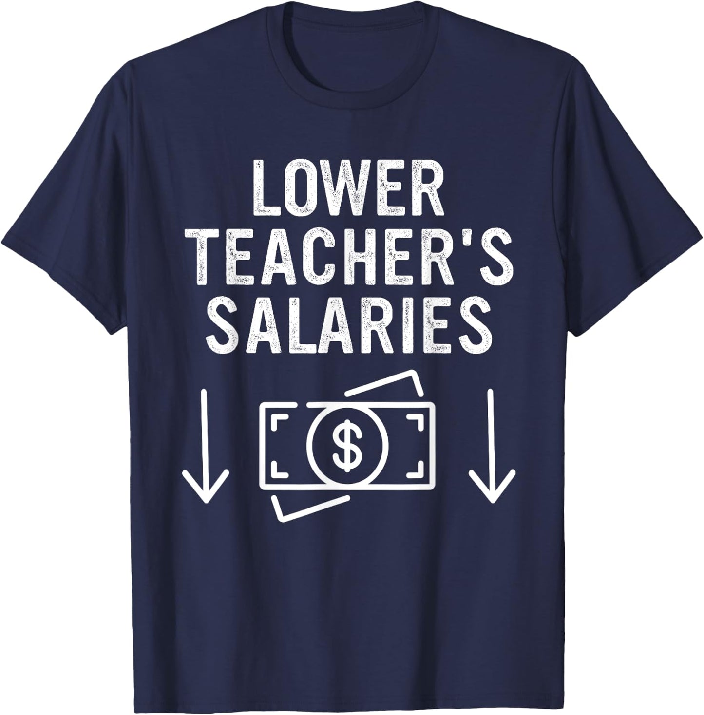Lower Teacher's Salaries Apparel T-Shirt - T-Shirt | Navy