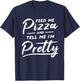 Feed my Pizza and tell me I'm Pretty Funny pizza lovers T-Shirt - T-Shirt | Navy