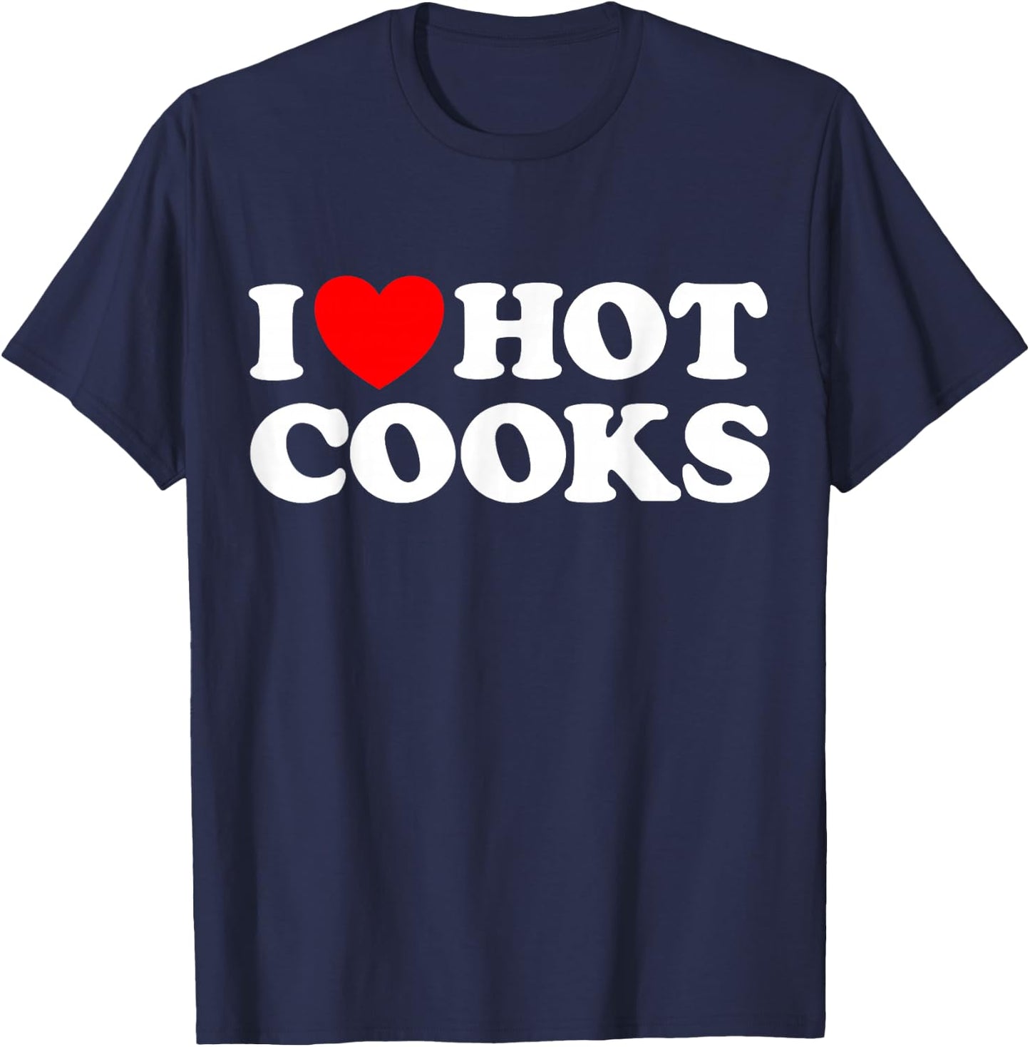 I Love Hot Cooks Funny Chef Food Cart Kitchen Dinner Kiss T-Shirt - T-Shirt | Navy