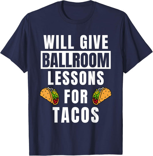 Ballroom Lessons For Tacos Dancing Outfit Funny Ballroom T-Shirt - T-Shirt | Navy