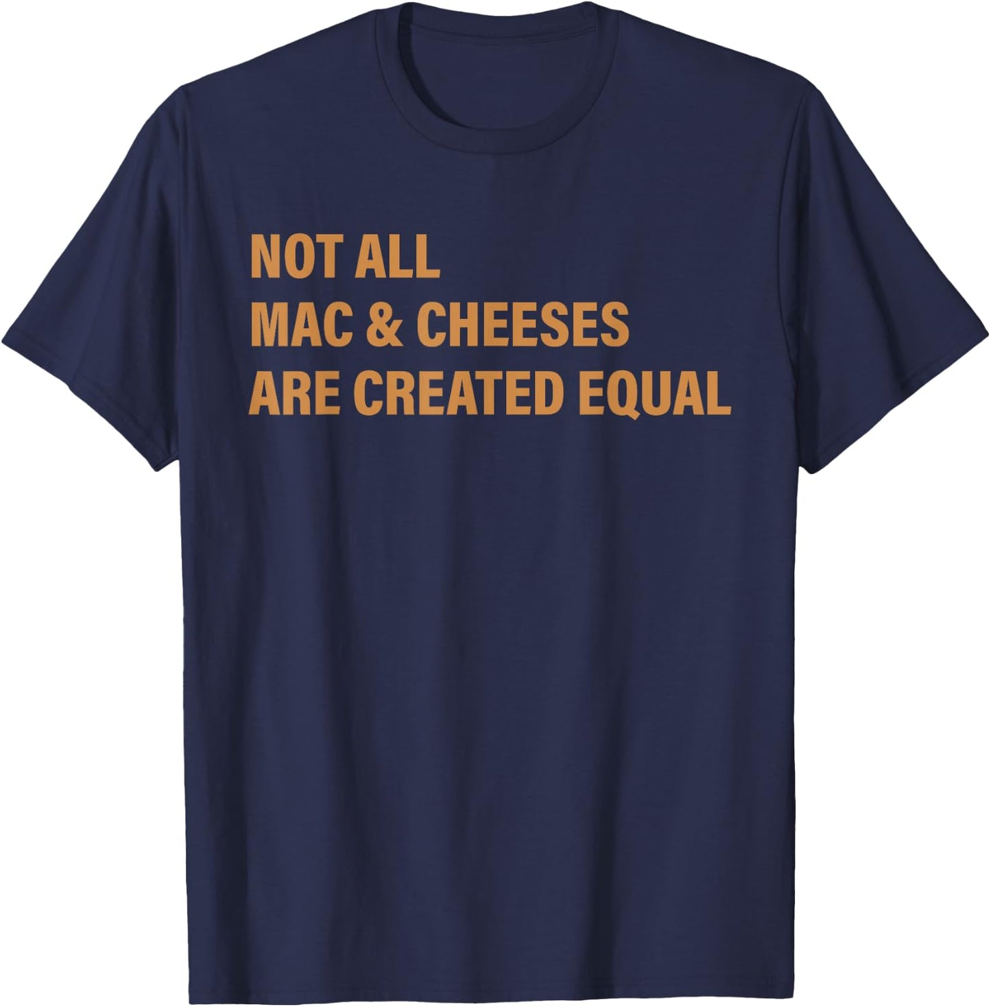 Not All Mac & Cheese Are Created Equal Apparel T-Shirt - T-Shirt | Navy