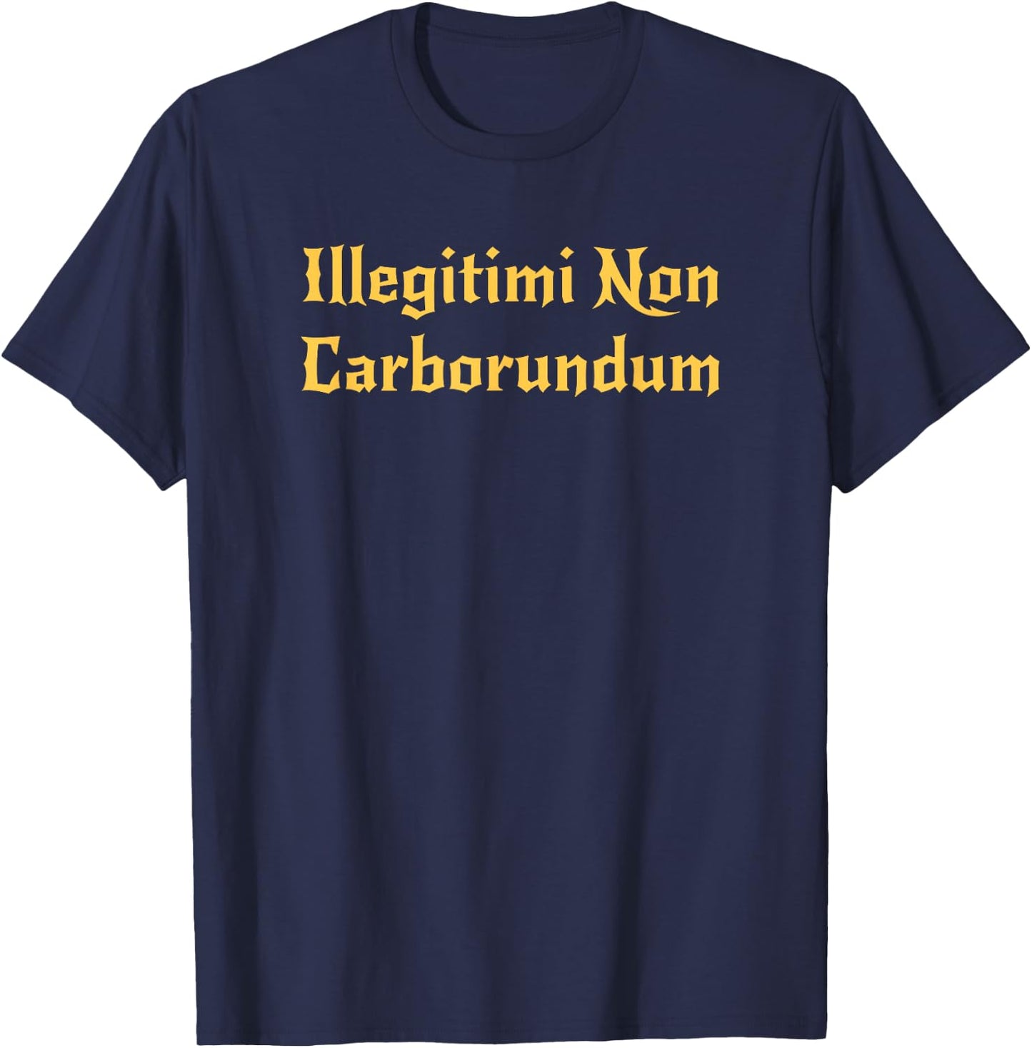 Illegitimi Non Carborundum - Tongue firmly in cheek fun T-Shirt - T-Shirt | Navy