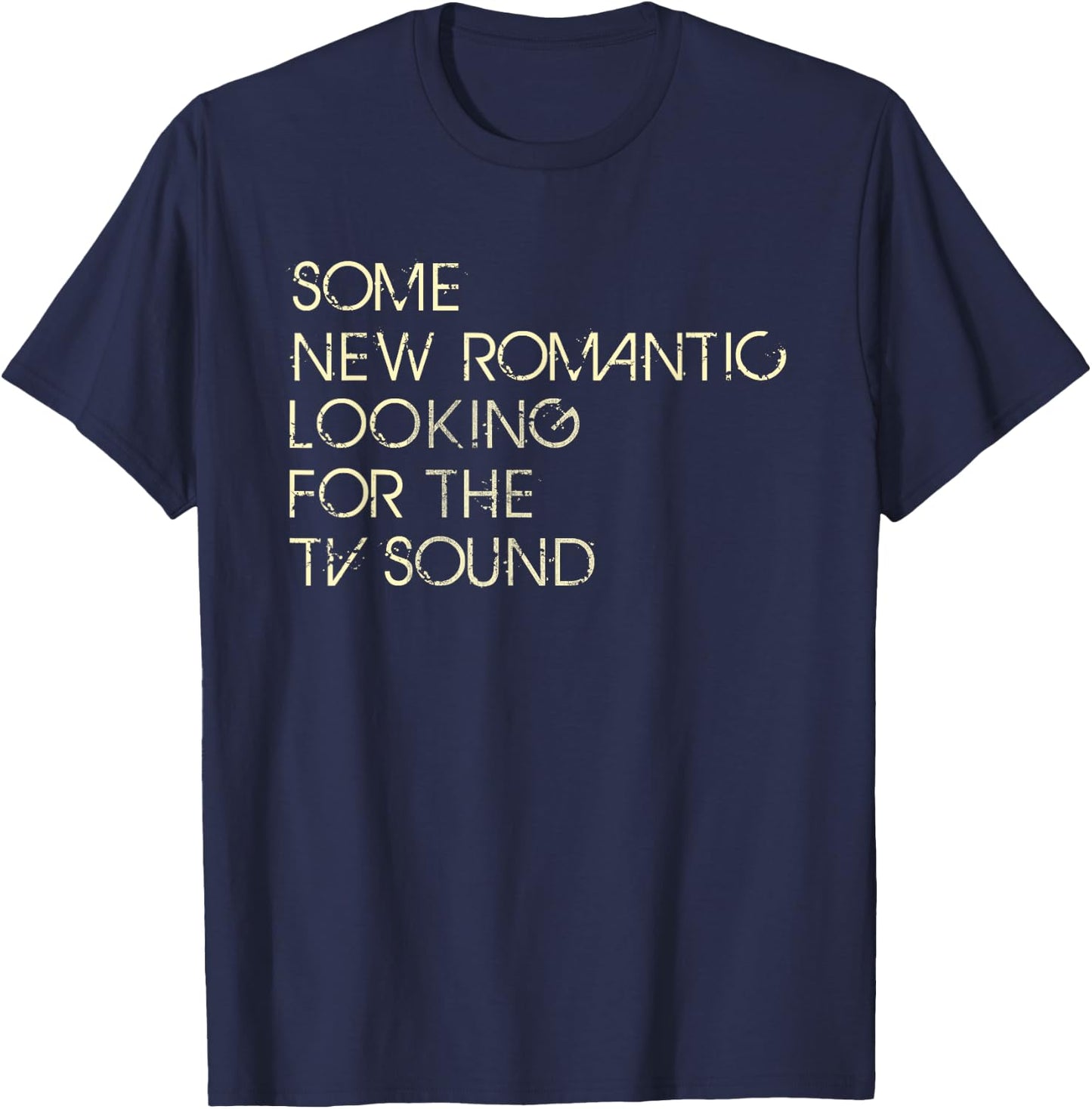Some New Romantic Looking For The TV Sound T-Shirt - T-Shirt | Navy