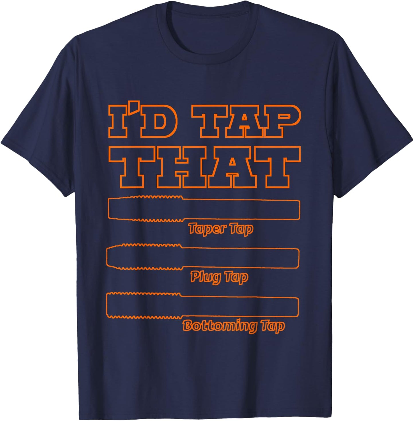 I'd Tap That, Funny Engine Builder Machinist Tools T-Shirt - T-Shirt | Navy