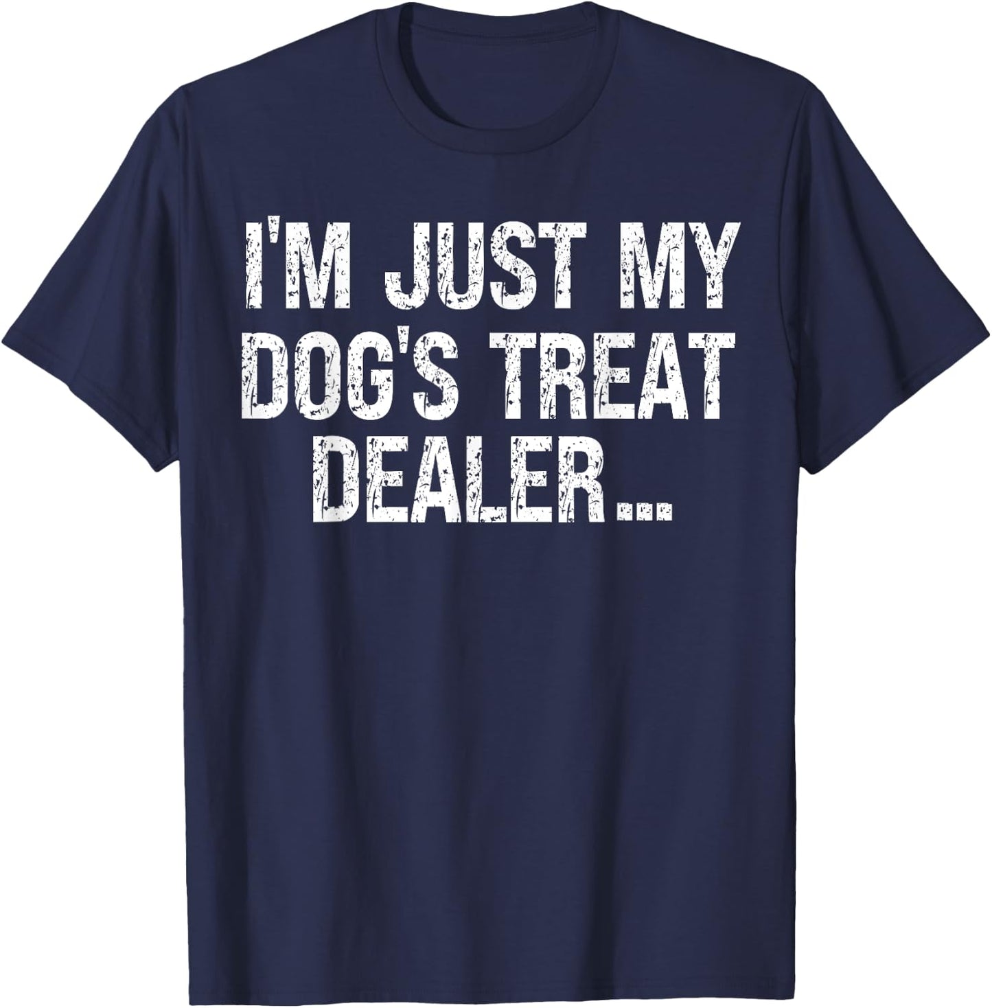 I'm Just My Dog's Treat Dealer funny Quote T-Shirt - T-Shirt | Navy