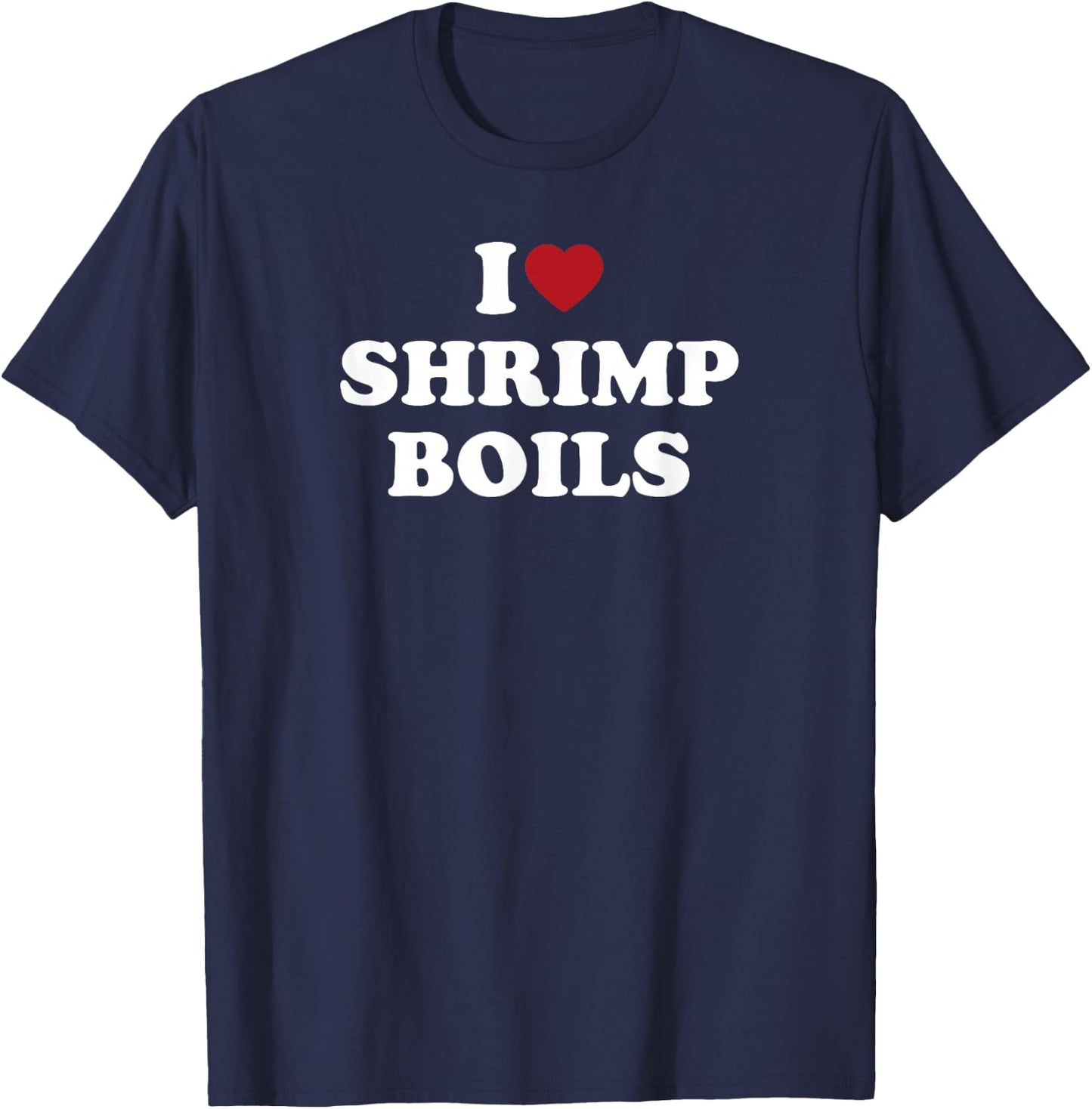 I Love Shrimp Boils, I Heart Shrimp Boils T-Shirt - T-Shirt | Navy
