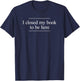 I Closed My Book to Be Here T-Shirt - T-Shirt | Navy