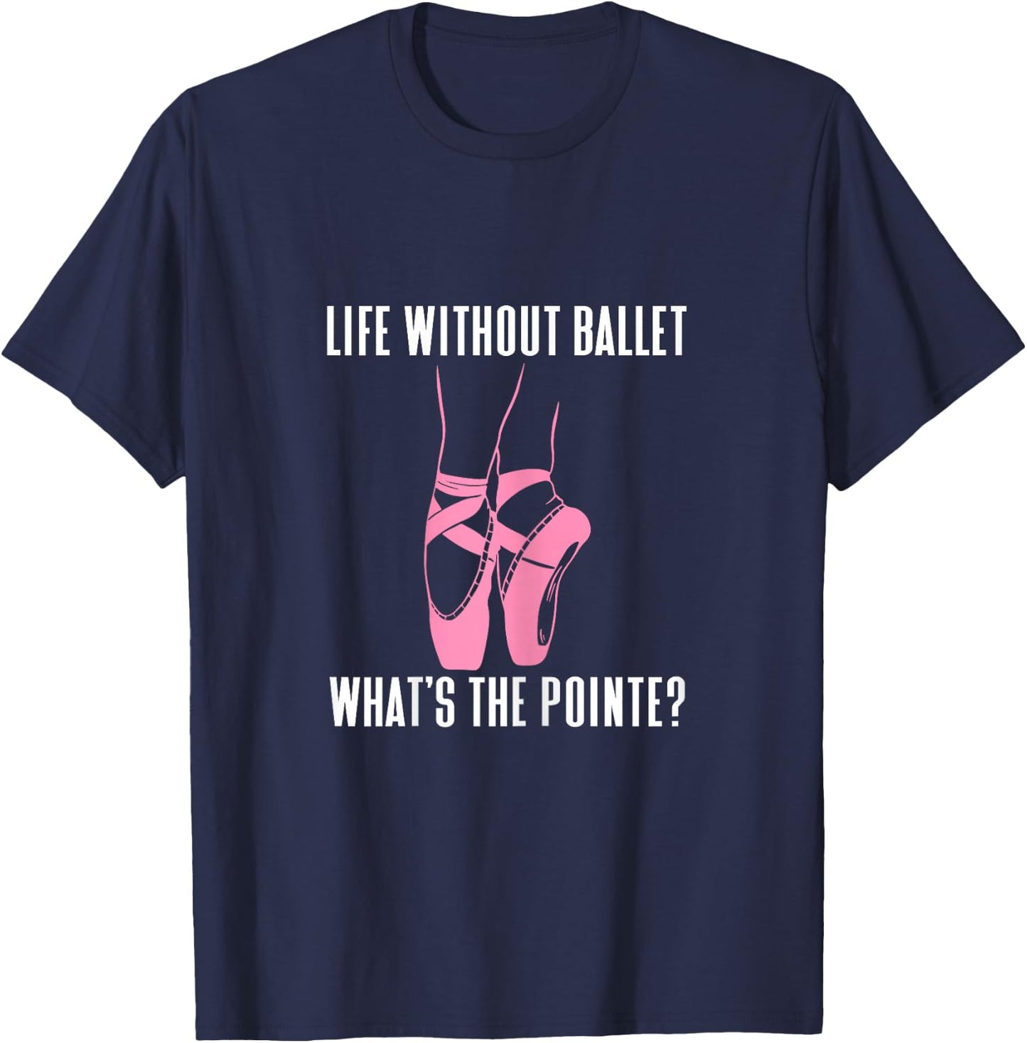 Funny Ballet Dancer Whats The Pointe Ballerina Bailarina T-Shirt - T-Shirt | Navy