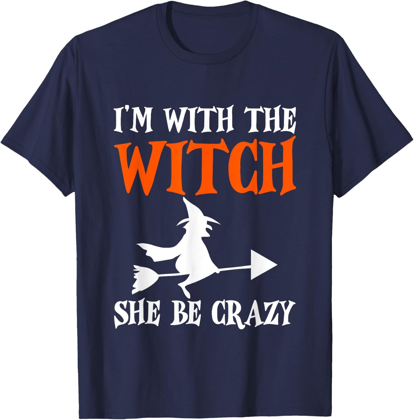 I'm With The Witch, She Be Crazy T-Shirt - T-Shirt | Navy