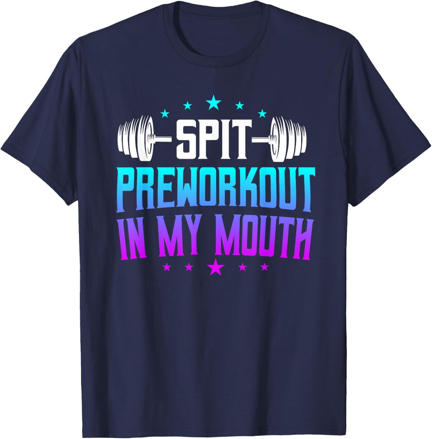 Spit Preworkout In My Mouth Funny T-Shirt - T-Shirt | Navy