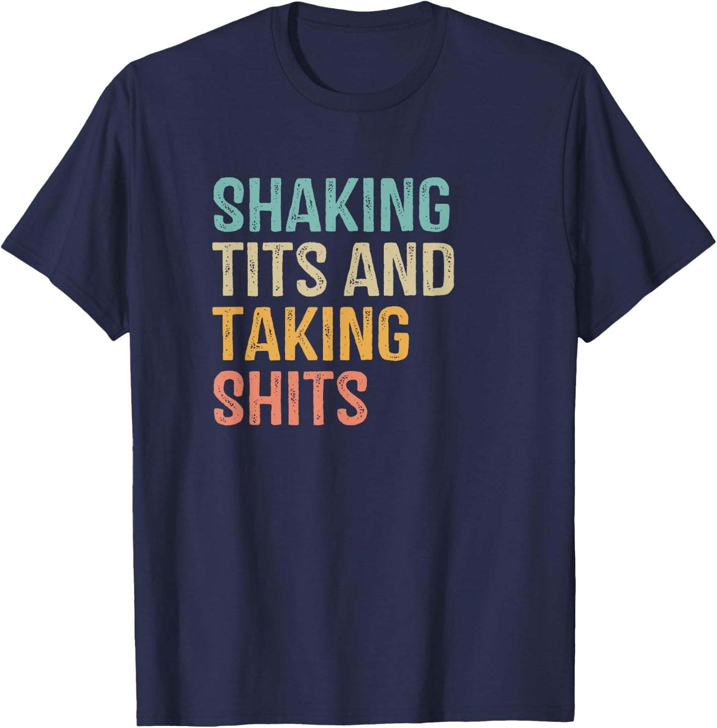 Shaking Tits and taking hits shakin tits women men T-Shirt - T-Shirt | Navy