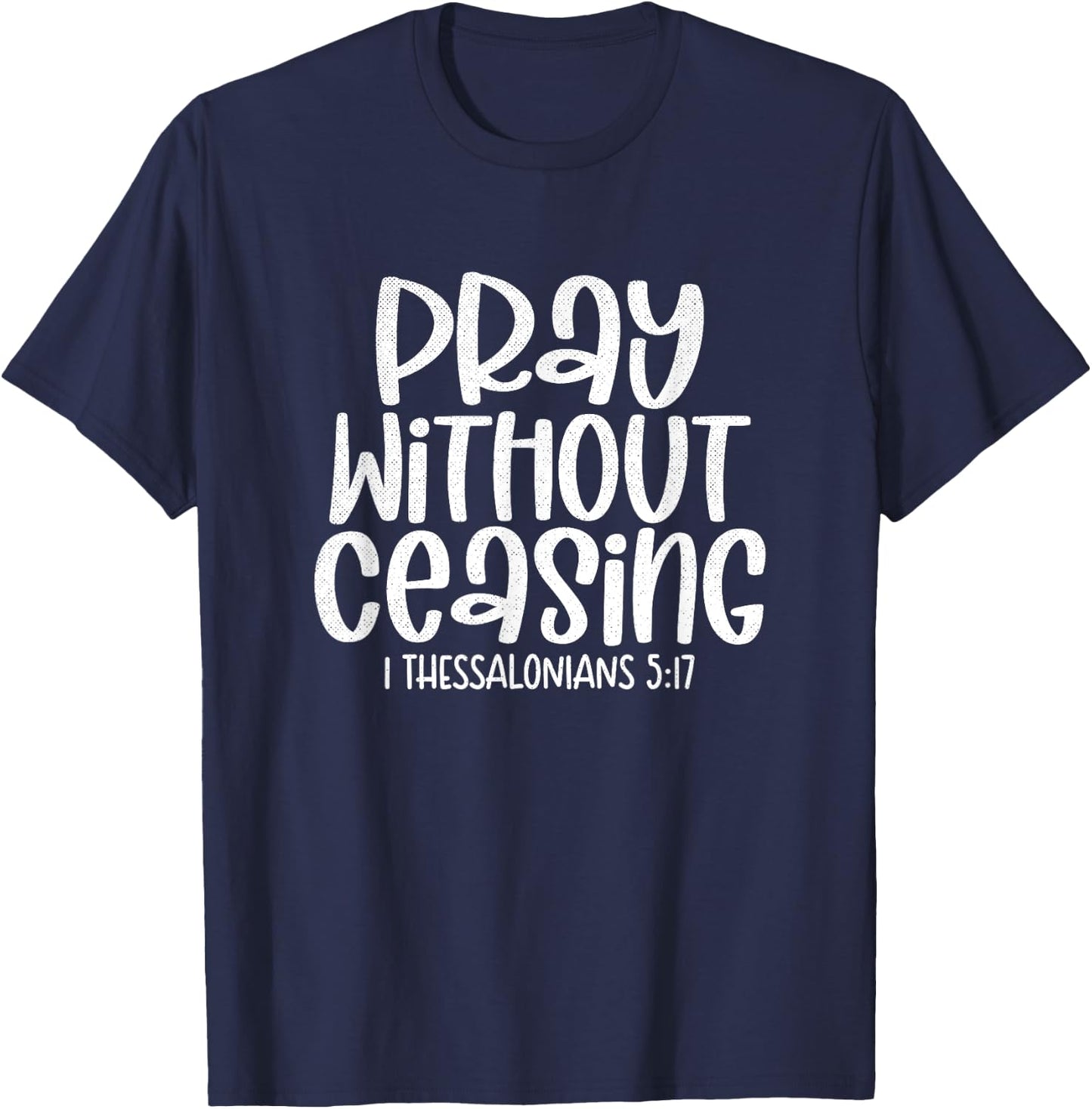 Pray Without Ceasing 1 Thessalonians 5:17 Christian T-Shirt - T-Shirt | Navy