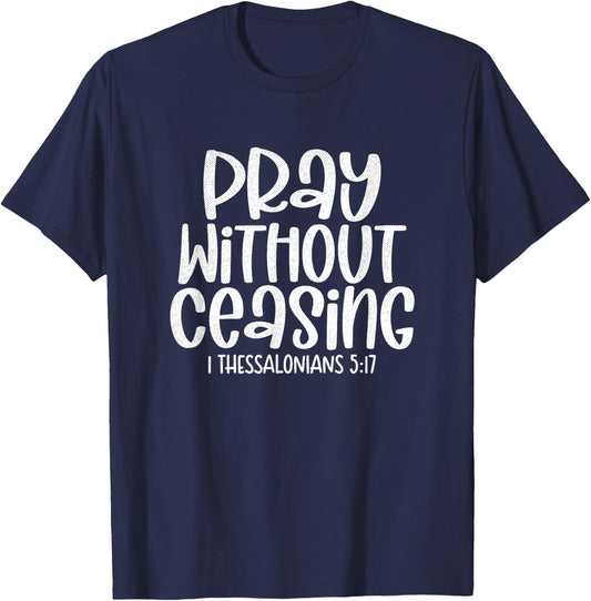Pray Without Ceasing 1 Thessalonians 5:17 Christian T-Shirt - T-Shirt | Navy