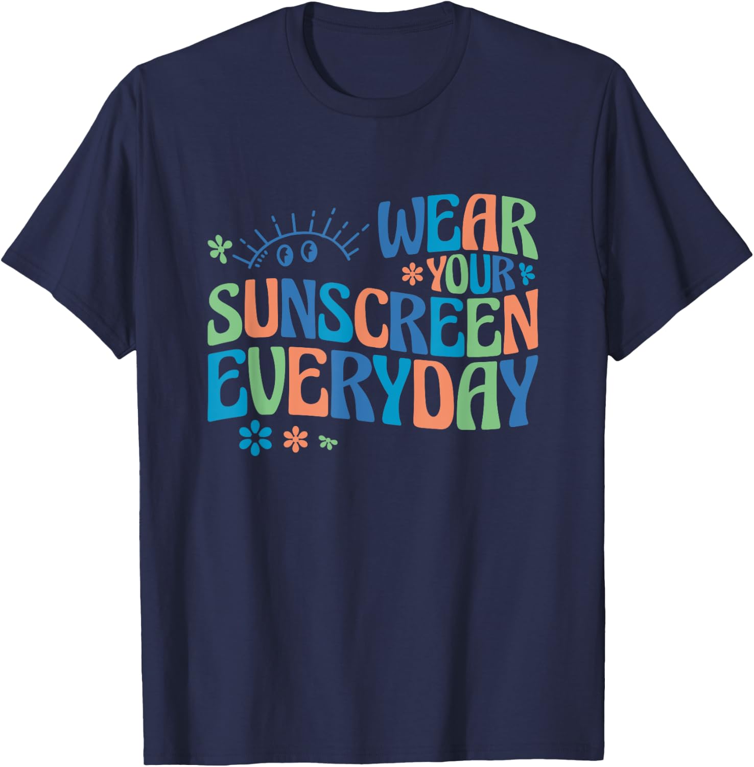 Dermatologist Dermatology Nurse Wear Your Sunscreen Everyday T-Shirt - T-Shirt | Navy