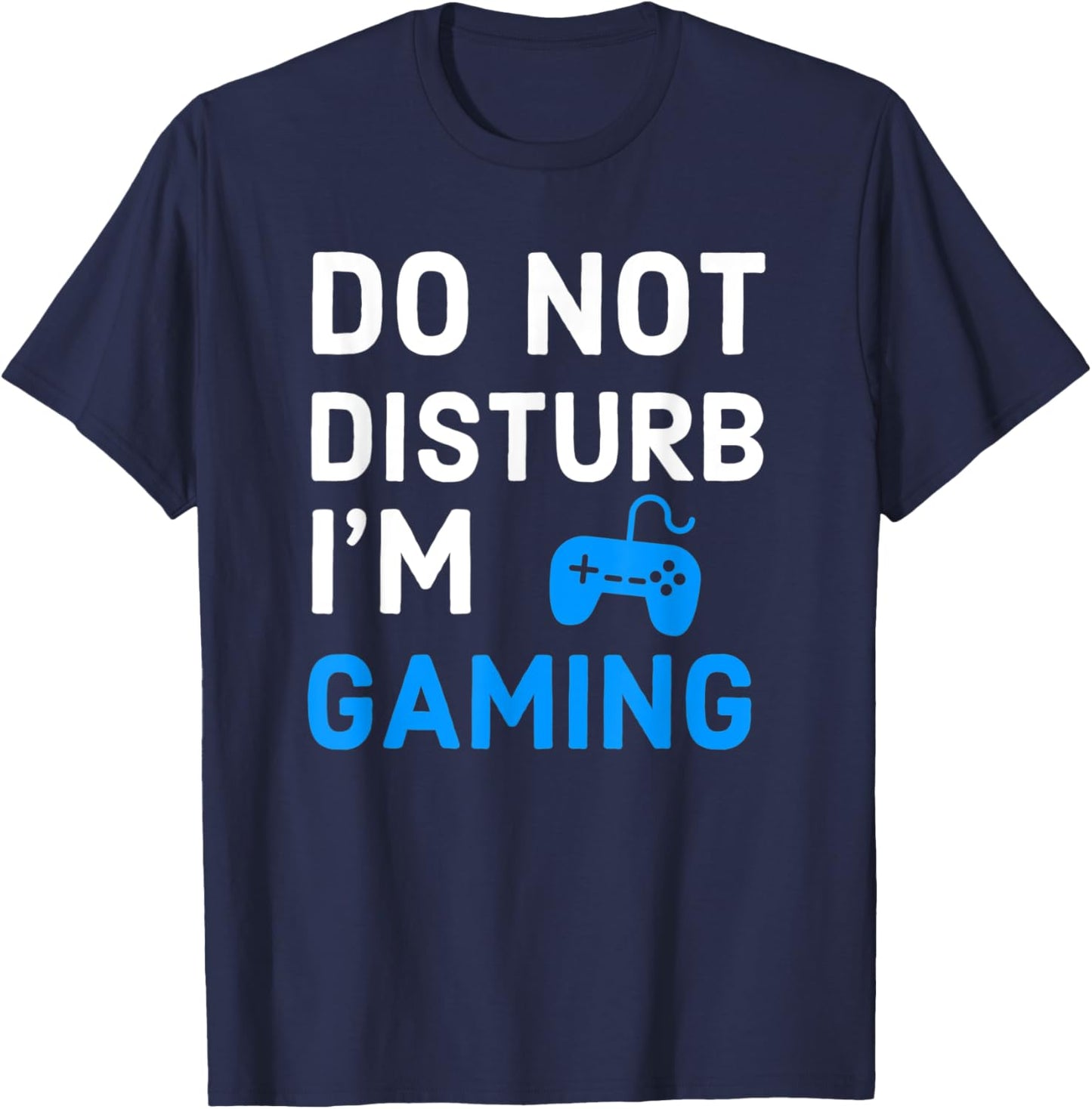 Do Not Disturb I'm Gaming Funny Video Games Gamer Lover T-Shirt - T-Shirt | Navy