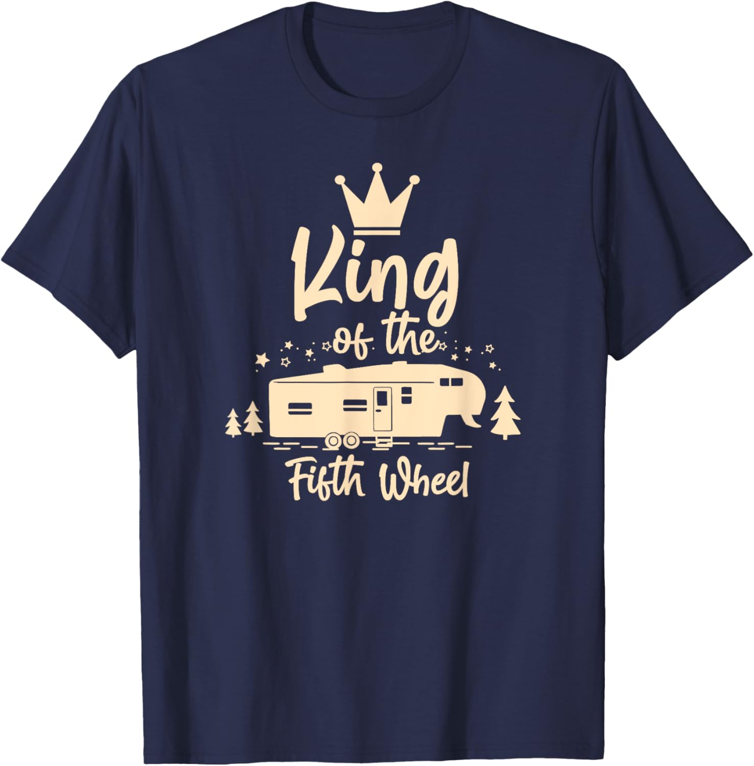 King of the 5th Wheel - For 5th Wheel RV Campers T-Shirt - T-Shirt | Navy