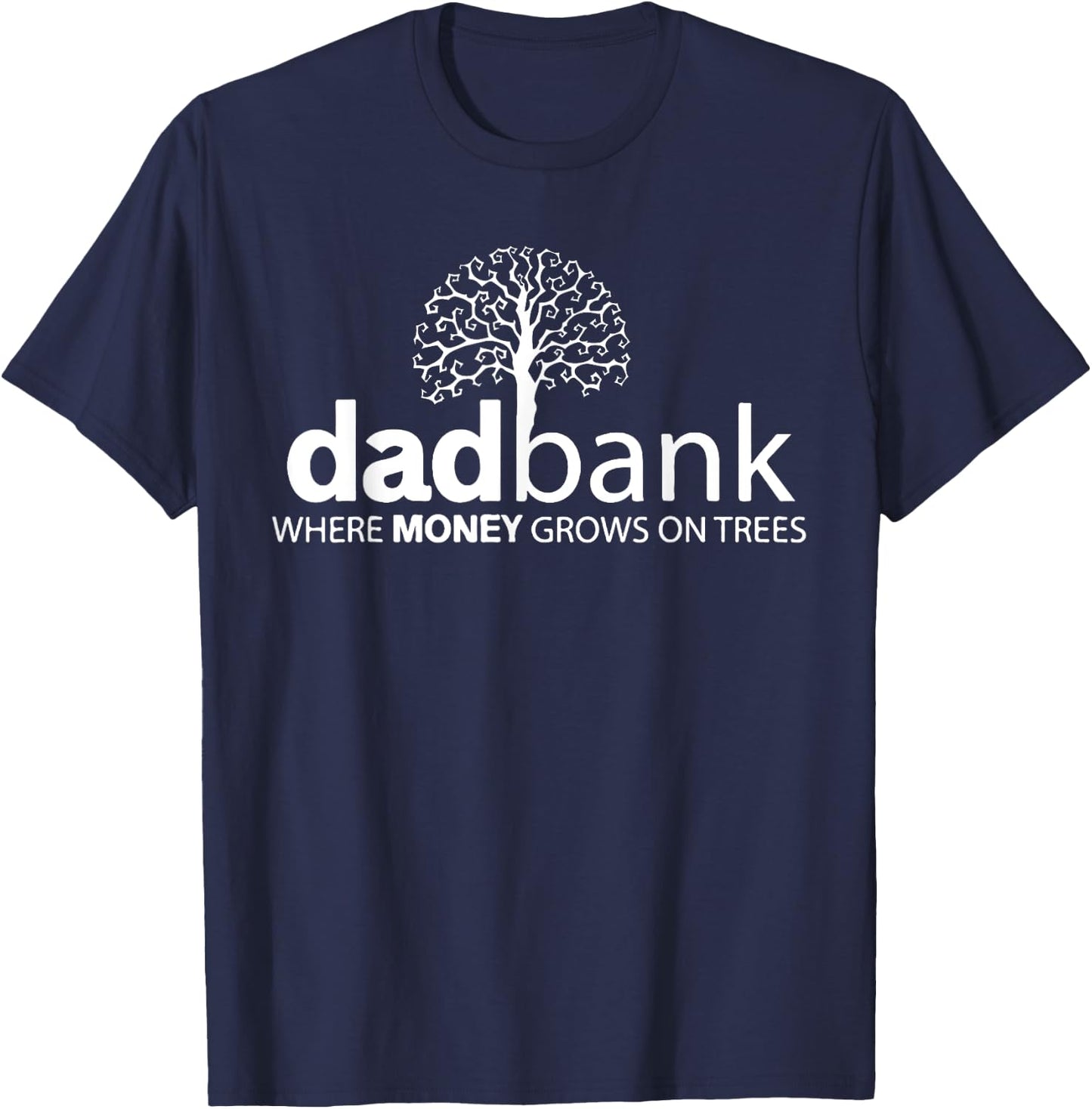Dad Bank Where The Money Grows On Trees, New Dad T-Shirt - T-Shirt | Navy
