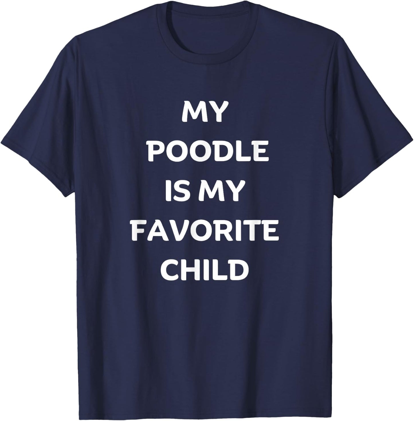 My Poodle Is My Favorite Child Poodle Lovers T-Shirt - T-Shirt | Navy