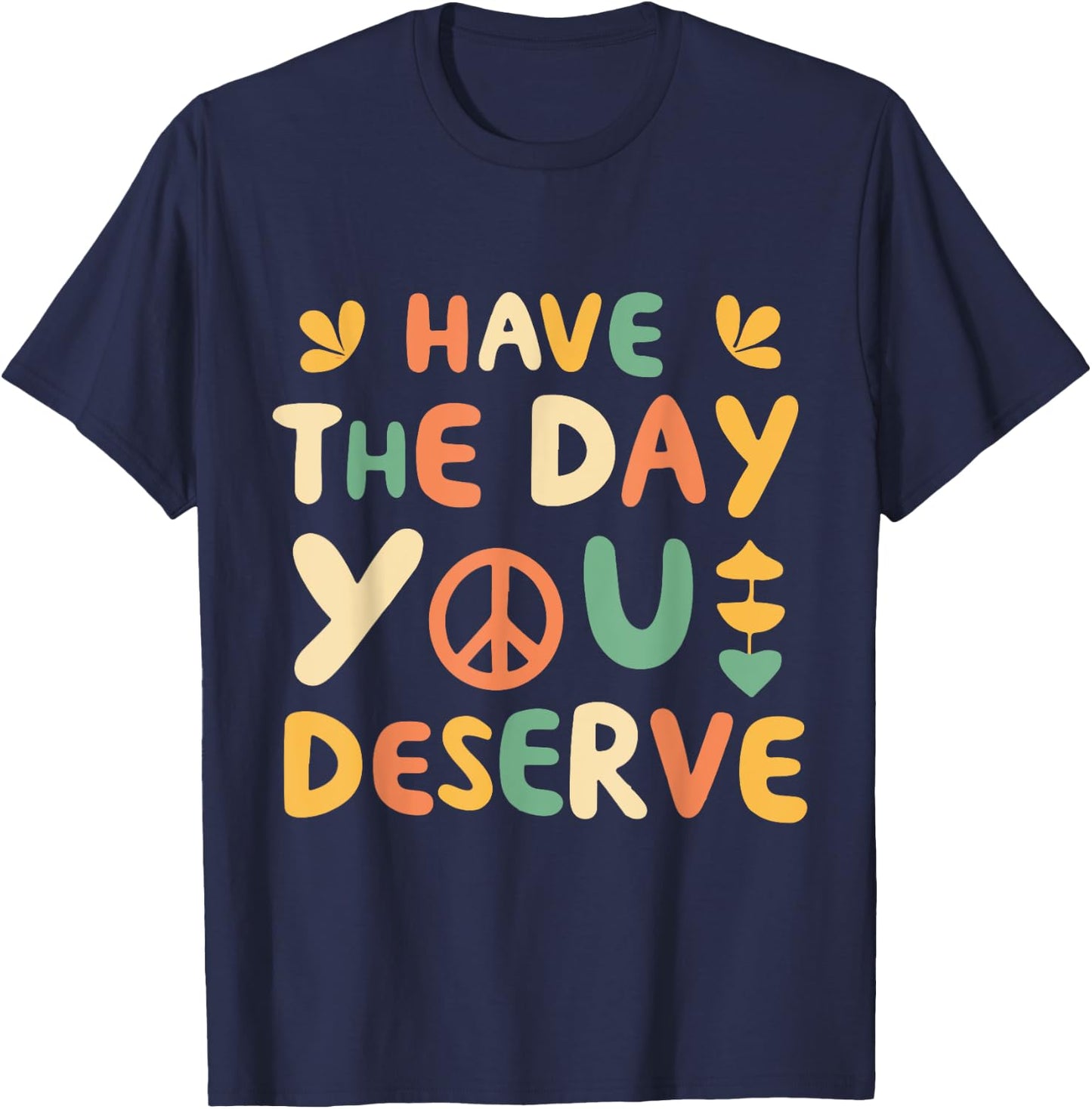 Have the Day You Deserve Retro T-Shirt - T-Shirt | Navy