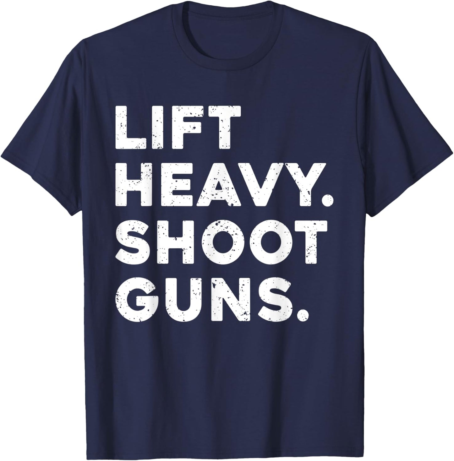 Lift Heavy Shoot Guns Workout Fitness Gym Training T-Shirt - T-Shirt | Navy