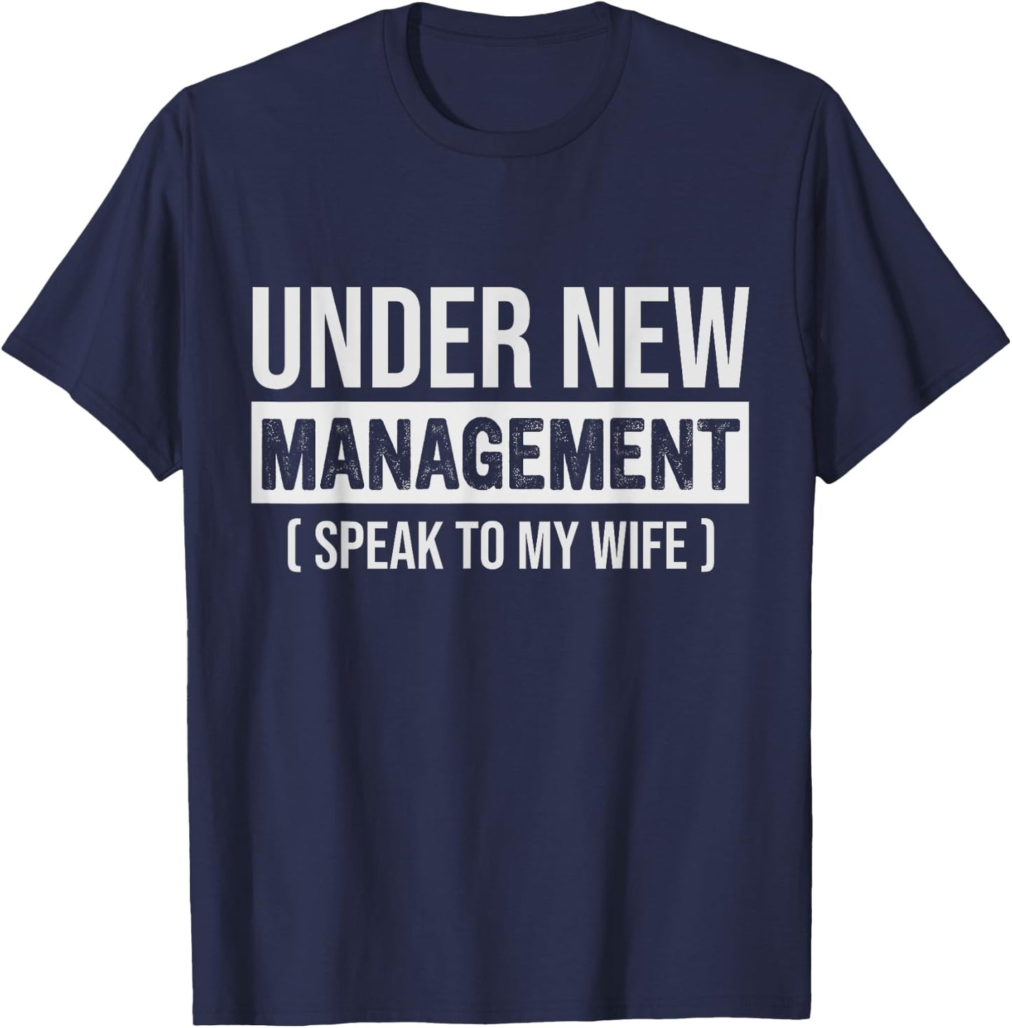 Funny New Husband, Under New Management Speak To My Wife T-Shirt - T-Shirt | Navy