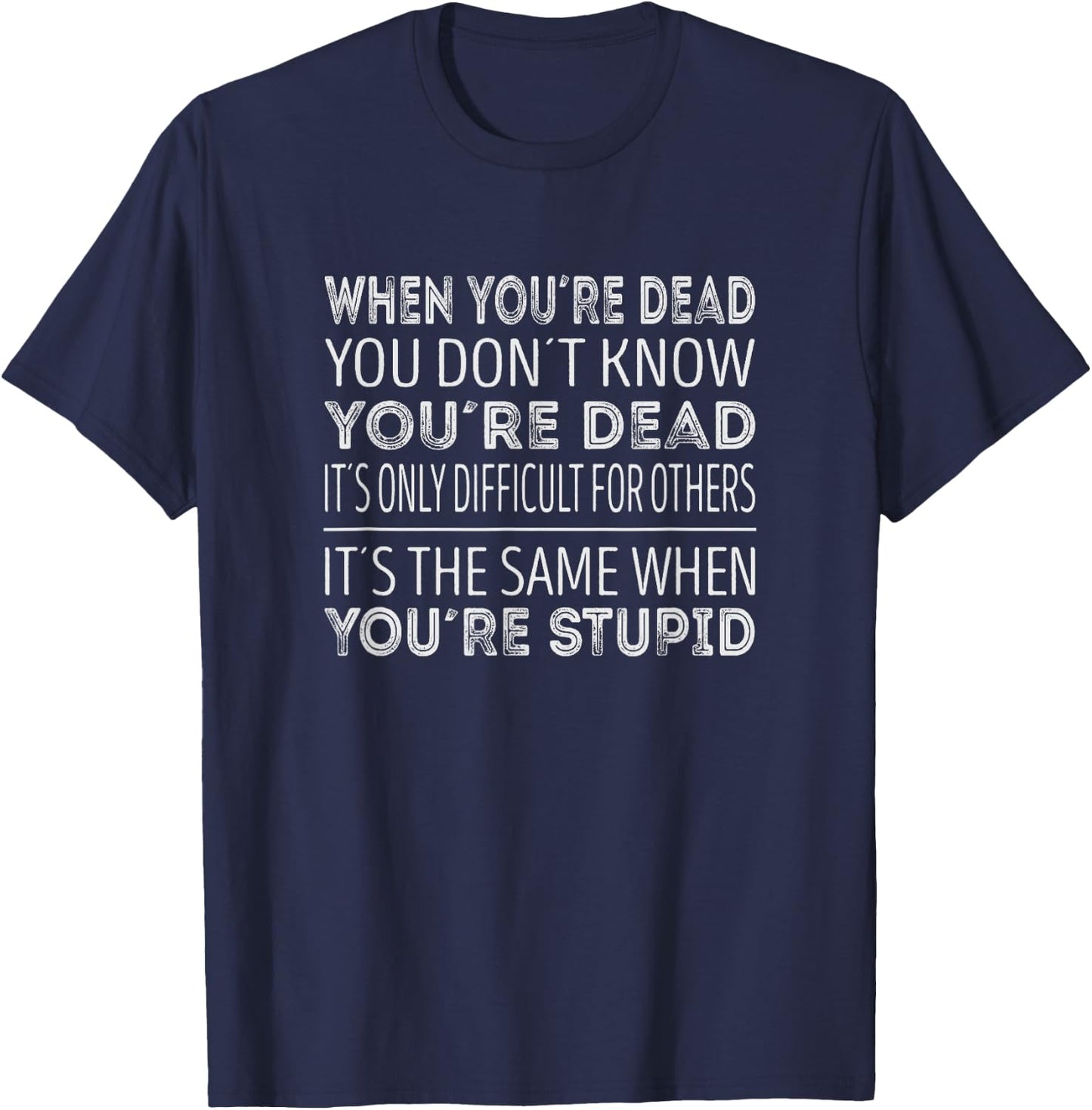 When youre dead you dont know youre dead T-Shirt - T-Shirt | Navy