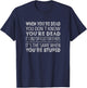 When youre dead you dont know youre dead T-Shirt - T-Shirt | Navy