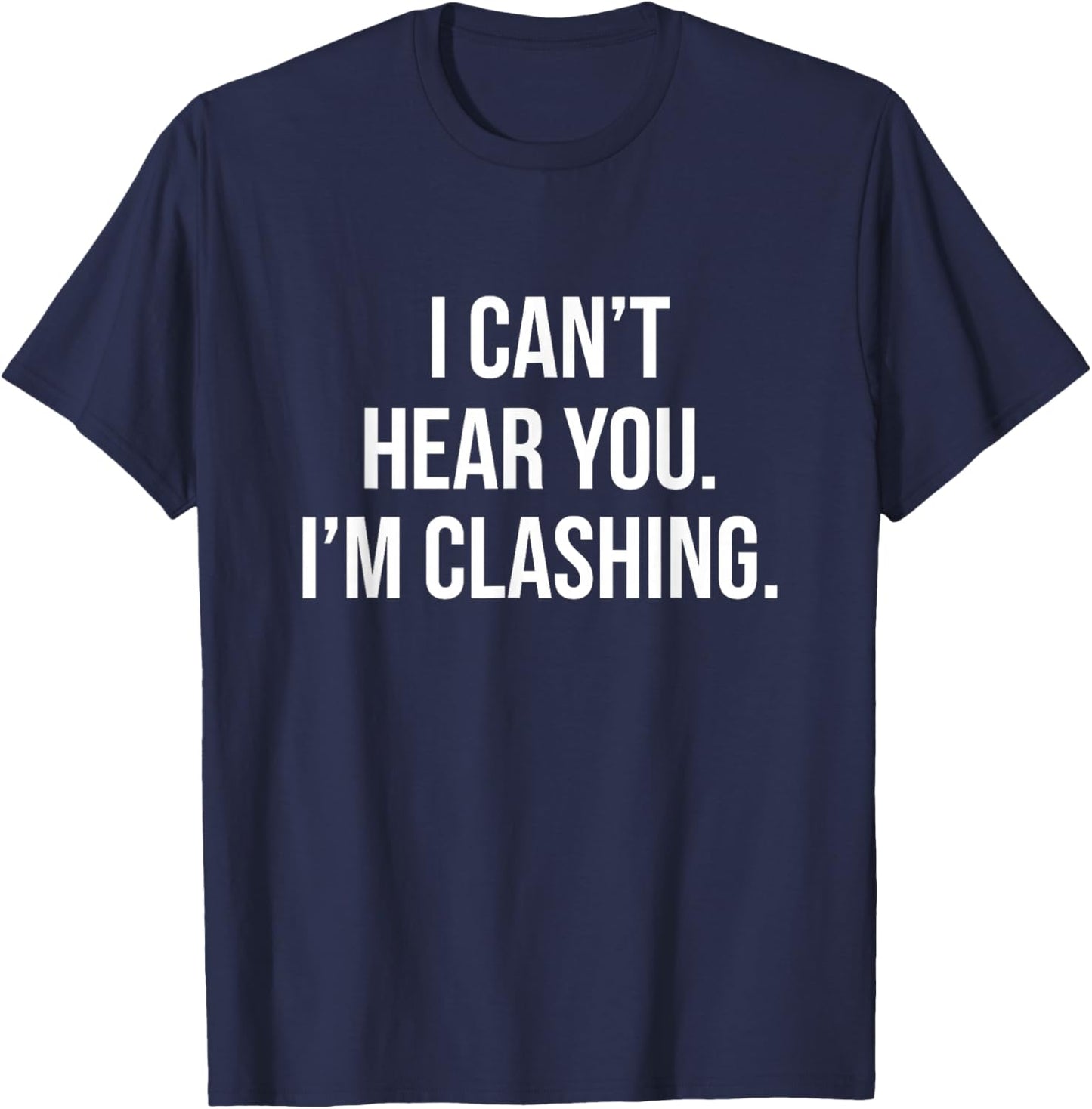 I Can't Hear You I'm Clashing Clash On T-Shirt - T-Shirt | Navy