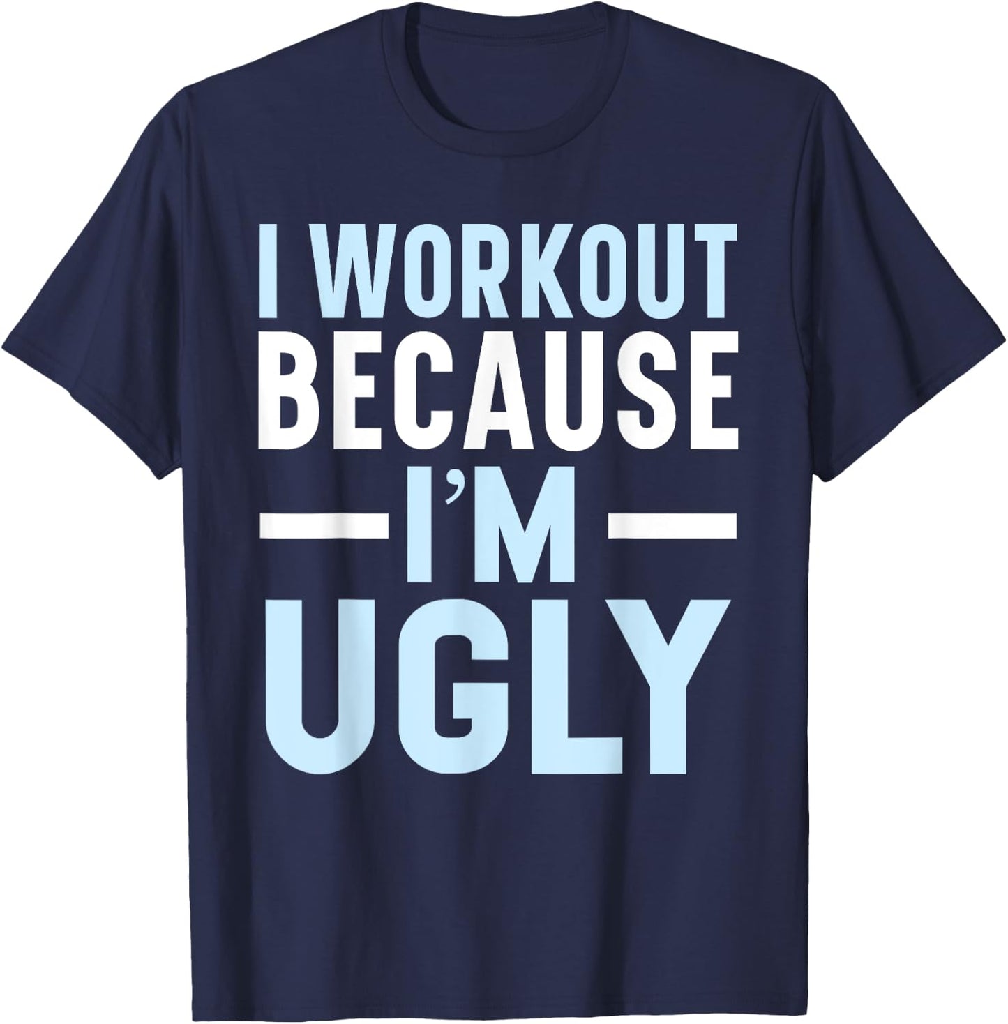 I Workout Because I'm Ugly Trainer Weightlifting Gym Fitness T-Shirt - T-Shirt | Navy
