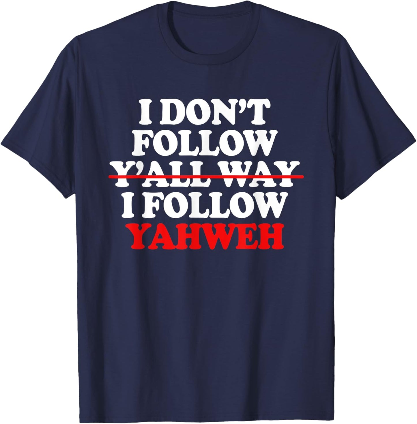 I Don't Follow Y'all Way I Follow Yahweh Christian T-Shirt - T-Shirt | Navy