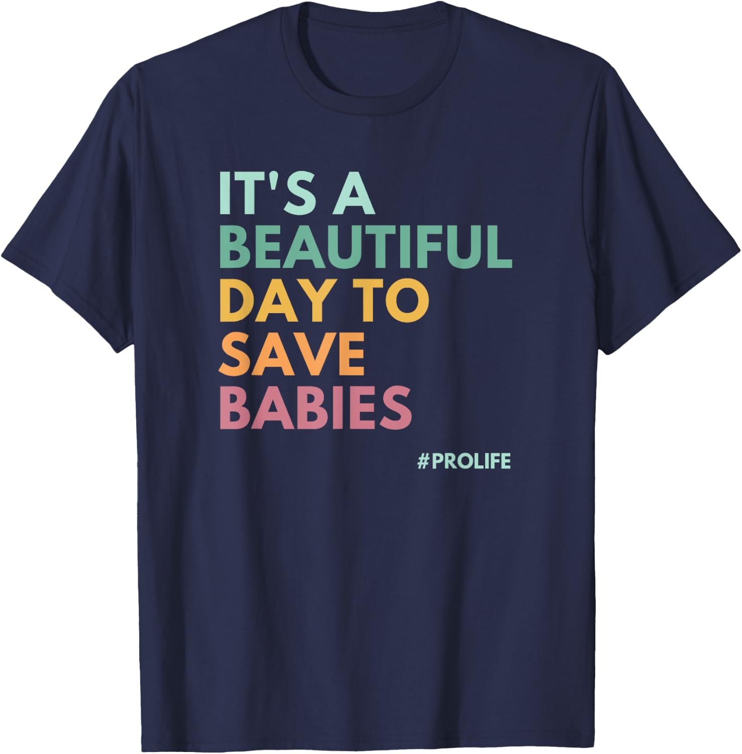 It's A Beautiful Day To Save Babies, Pro Life T-Shirt - T-Shirt | Navy