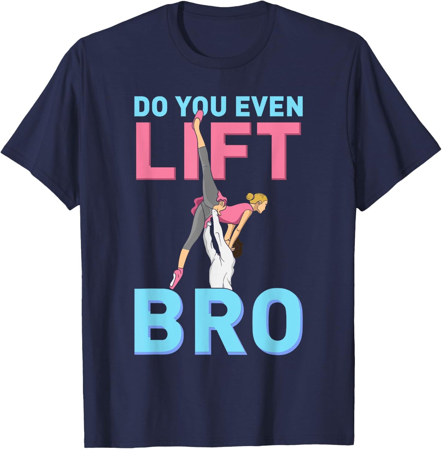 Do You Even Lift Bro Ballet Girls Boys Ballet Dancer Dance T-Shirt - T-Shirt | Navy