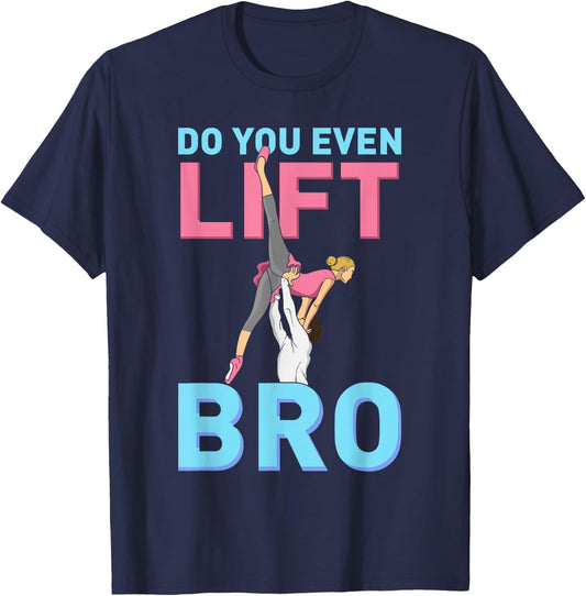 Do You Even Lift Bro Ballet Girls Boys Ballet Dancer Dance T-Shirt - T-Shirt | Navy