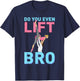 Do You Even Lift Bro Ballet Girls Boys Ballet Dancer Dance T-Shirt - T-Shirt | Navy