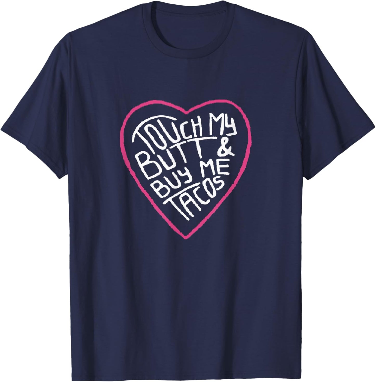Touch My Butt And Buy Me Tacos T-Shirt - T-Shirt | Navy