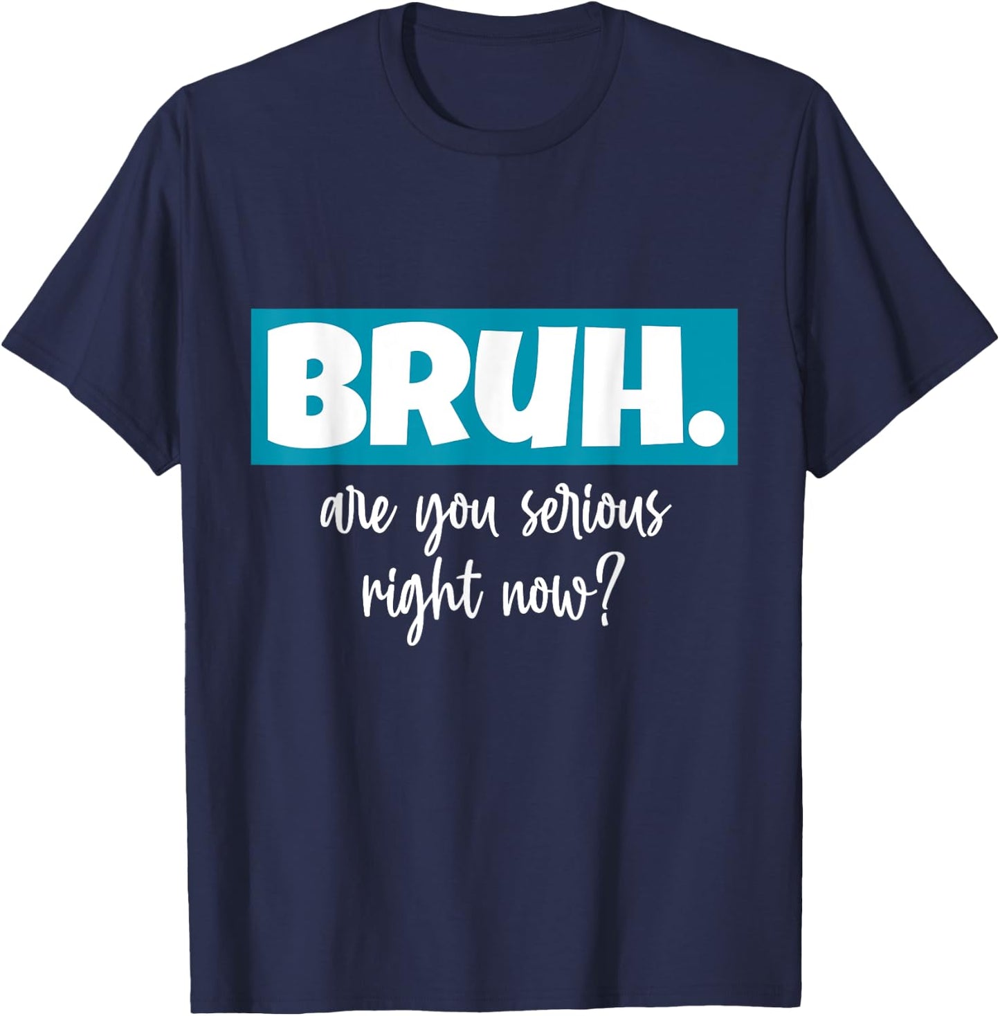Seriously Bruh U Serious Slang Hip Bruh Hop Minimalist Gifts T-Shirt - T-Shirt | Navy