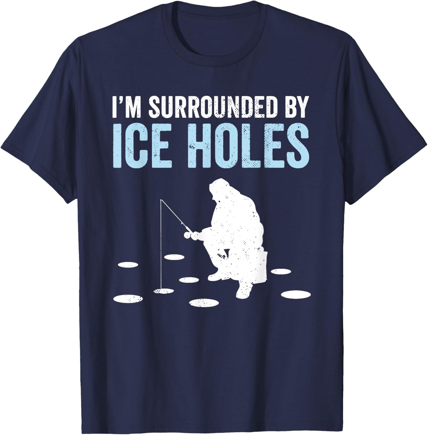 I'm Surrounded By Ice Holes Funny Ice Fishing T-Shirt - T-Shirt | Navy